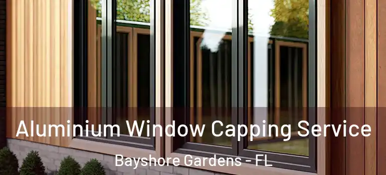 Aluminium Window Capping Service Bayshore Gardens - FL