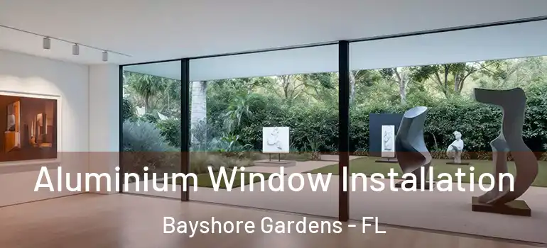 Aluminium Window Installation Bayshore Gardens - FL