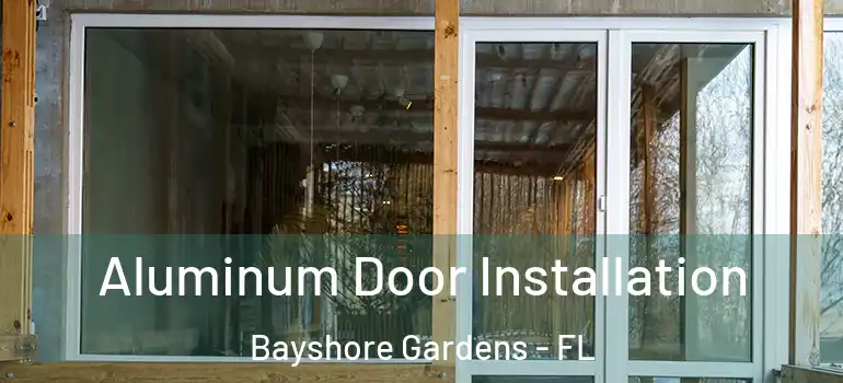 Aluminum Door Installation Bayshore Gardens - FL