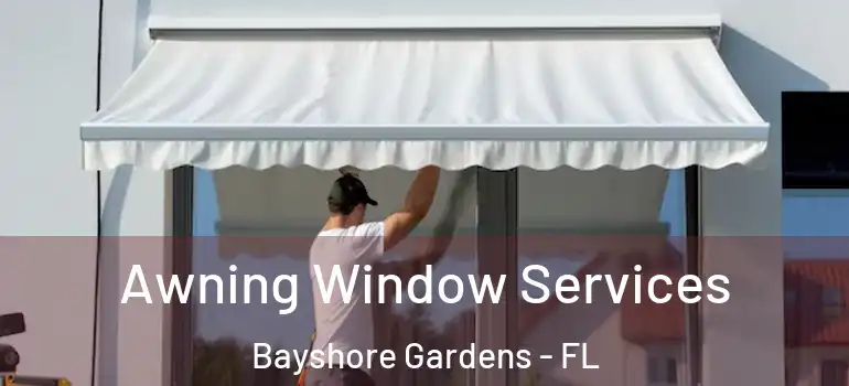 Awning Window Services Bayshore Gardens - FL