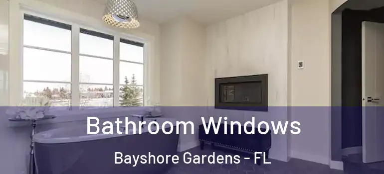 Bathroom Windows Bayshore Gardens - FL