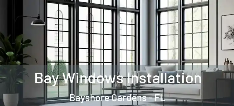 Bay Windows Installation Bayshore Gardens - FL