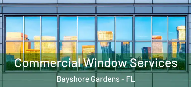 Commercial Window Services Bayshore Gardens - FL