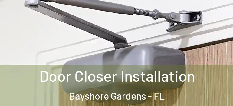 Door Closer Installation Bayshore Gardens - FL