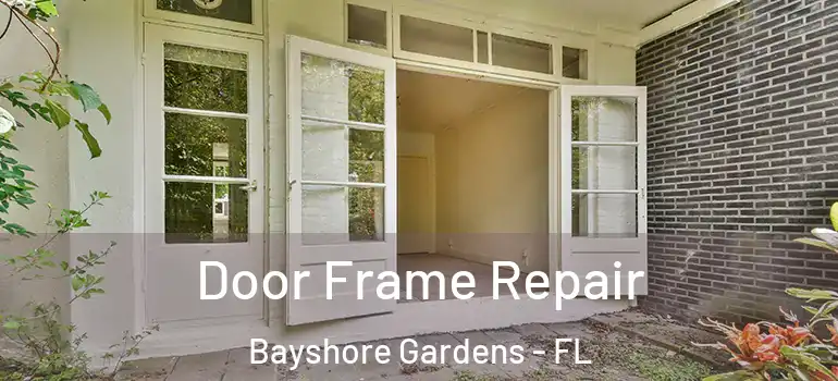 Door Frame Repair Bayshore Gardens - FL