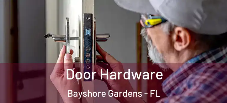 Door Hardware Bayshore Gardens - FL