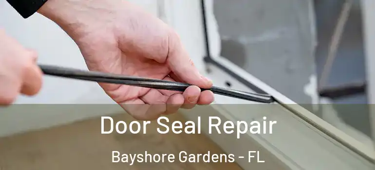 Door Seal Repair Bayshore Gardens - FL
