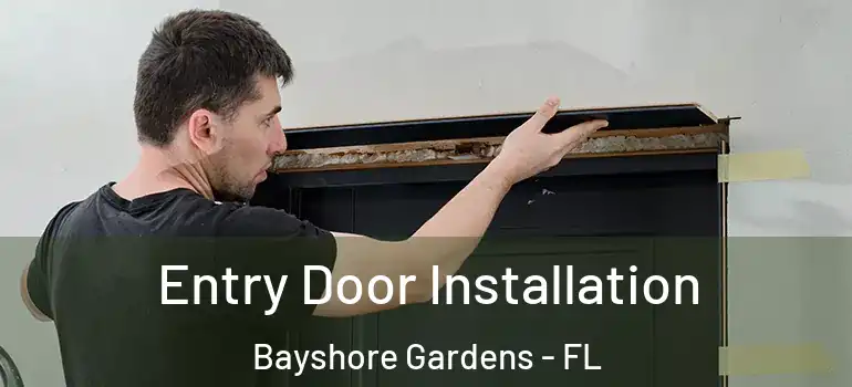 Entry Door Installation Bayshore Gardens - FL