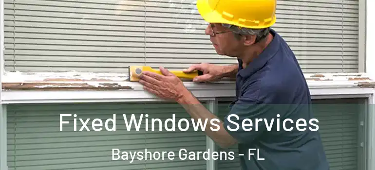 Fixed Windows Services Bayshore Gardens - FL