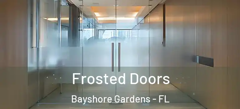 Frosted Doors Bayshore Gardens - FL