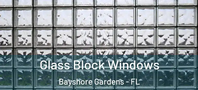 Glass Block Windows Bayshore Gardens - FL