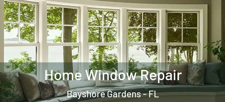 Home Window Repair Bayshore Gardens - FL