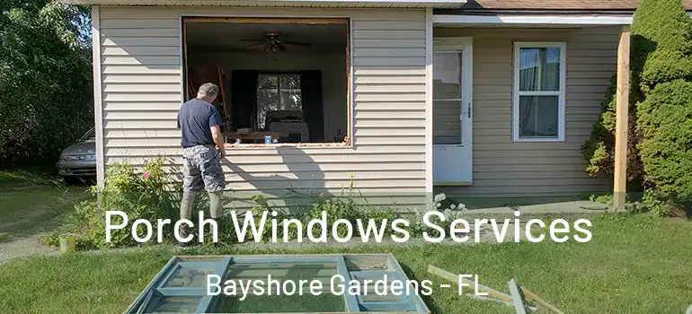 Porch Windows Services Bayshore Gardens - FL