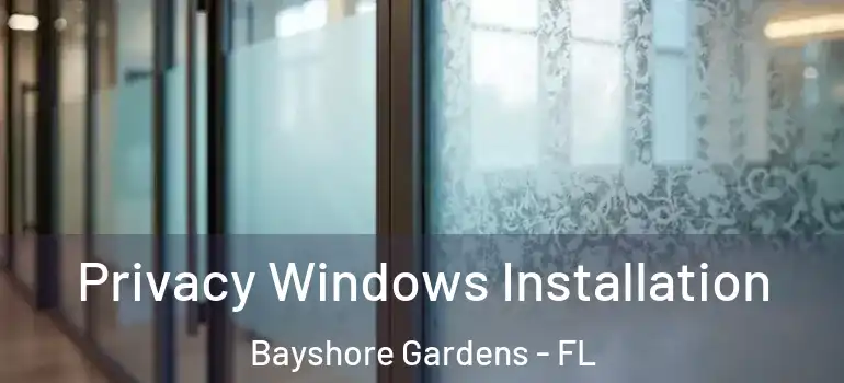 Privacy Windows Installation Bayshore Gardens - FL