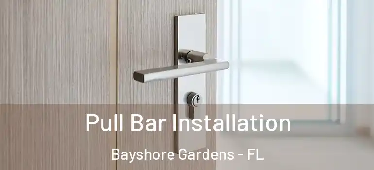 Pull Bar Installation Bayshore Gardens - FL