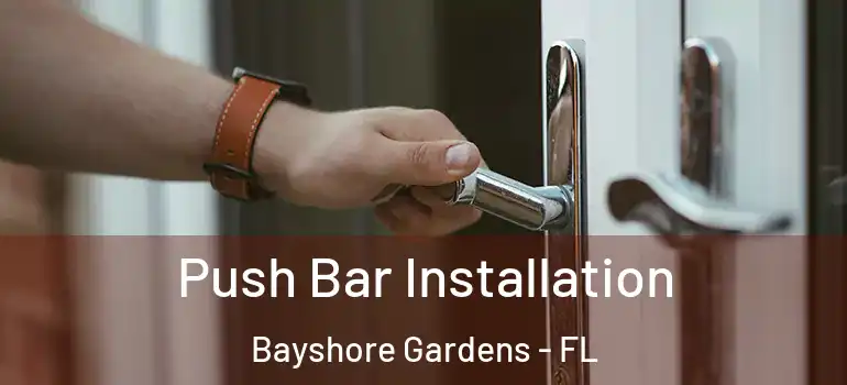 Push Bar Installation Bayshore Gardens - FL