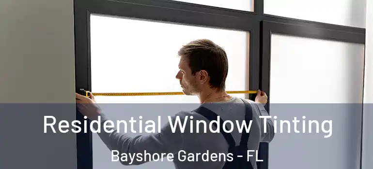 Residential Window Tinting Bayshore Gardens - FL