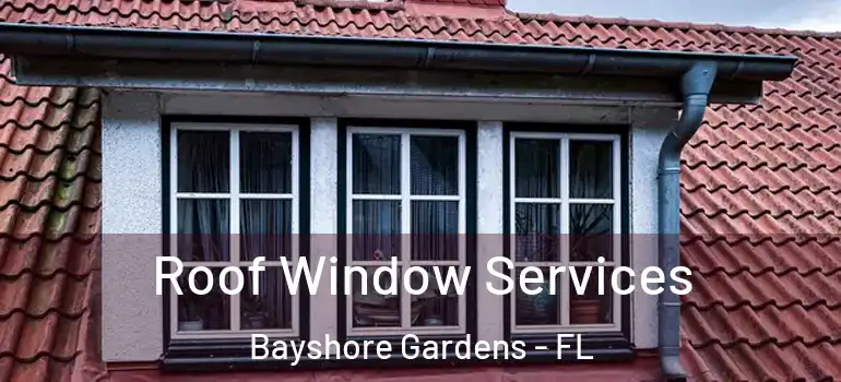 Roof Window Services Bayshore Gardens - FL