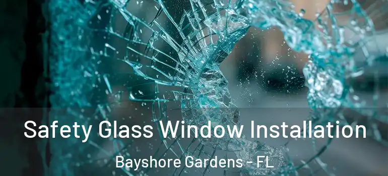 Safety Glass Window Installation Bayshore Gardens - FL