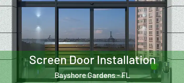 Screen Door Installation Bayshore Gardens - FL