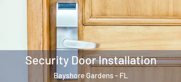 Security Door Installation Bayshore Gardens - FL