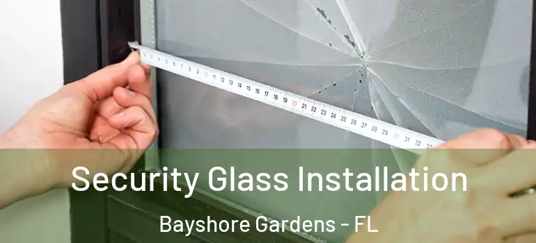 Security Glass Installation Bayshore Gardens - FL