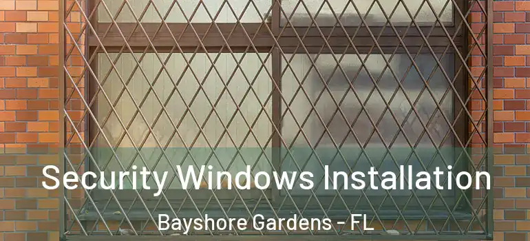 Security Windows Installation Bayshore Gardens - FL