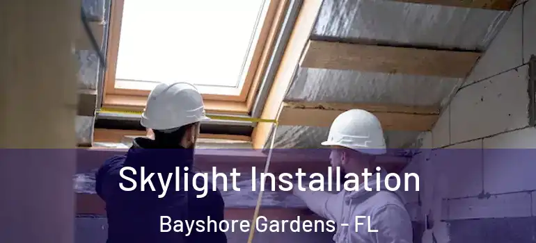 Skylight Installation Bayshore Gardens - FL