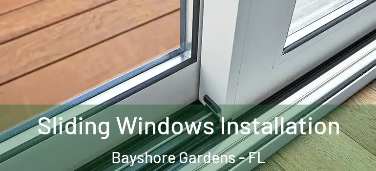 Sliding Windows Installation Bayshore Gardens - FL