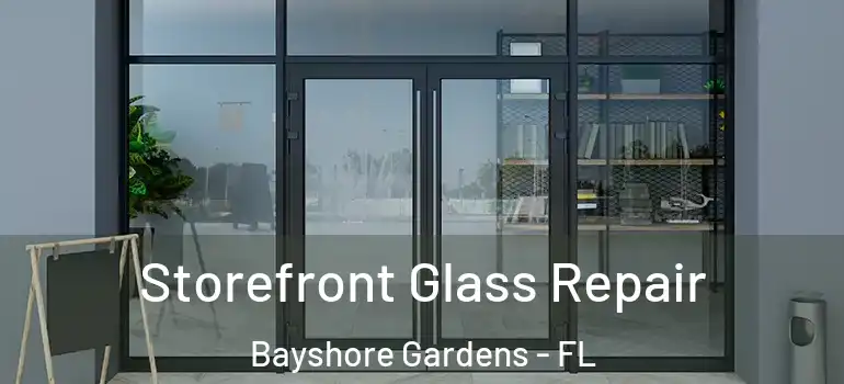 Storefront Glass Repair Bayshore Gardens - FL