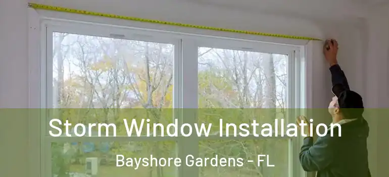 Storm Window Installation Bayshore Gardens - FL