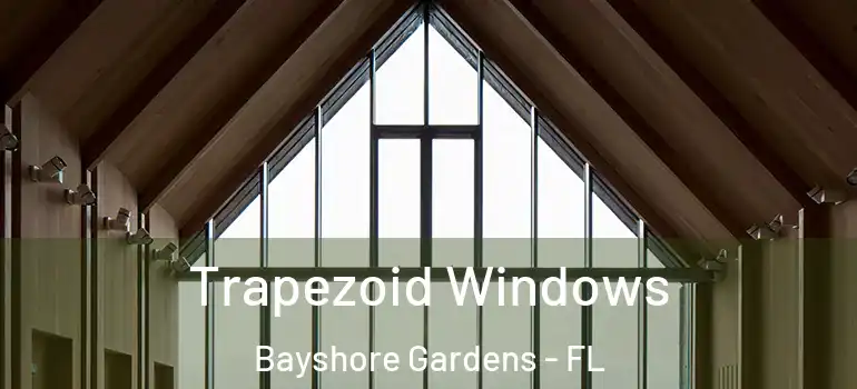 Trapezoid Windows Bayshore Gardens - FL