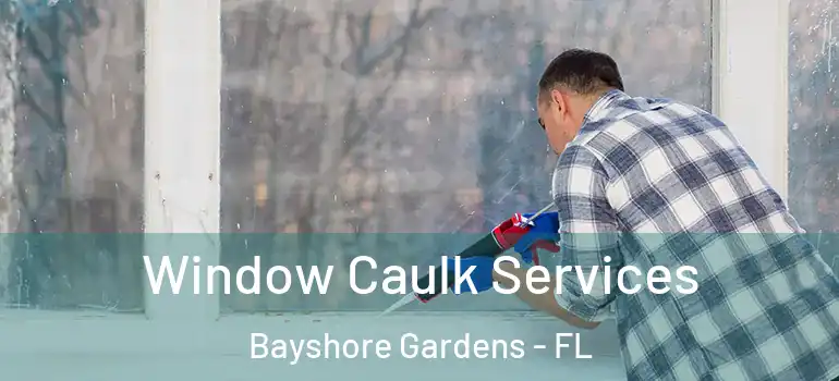 Window Caulk Services Bayshore Gardens - FL