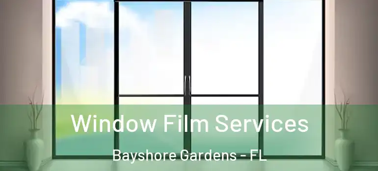 Window Film Services Bayshore Gardens - FL