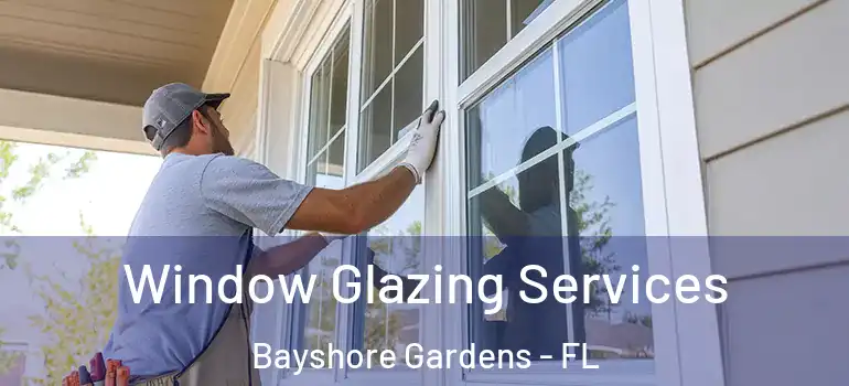 Window Glazing Services Bayshore Gardens - FL