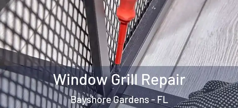 Window Grill Repair Bayshore Gardens - FL