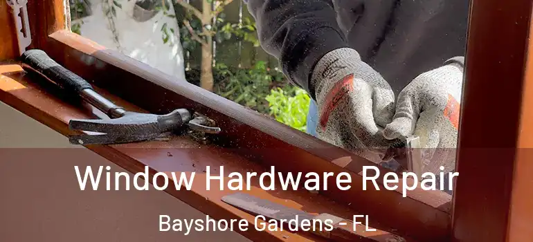 Window Hardware Repair Bayshore Gardens - FL