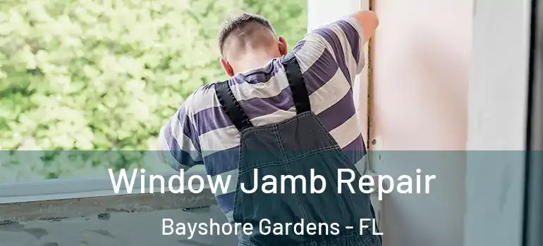 Window Jamb Repair Bayshore Gardens - FL