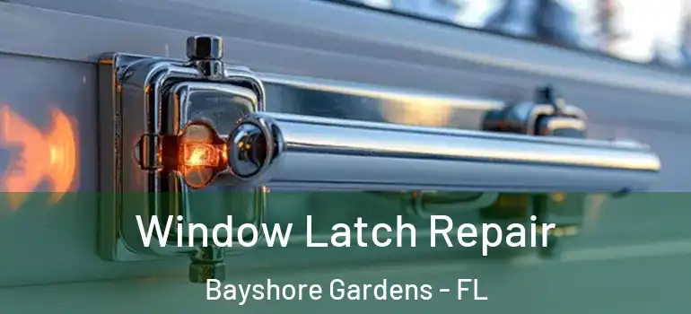 Window Latch Repair Bayshore Gardens - FL