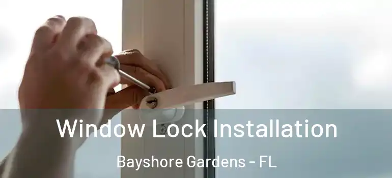 Window Lock Installation Bayshore Gardens - FL