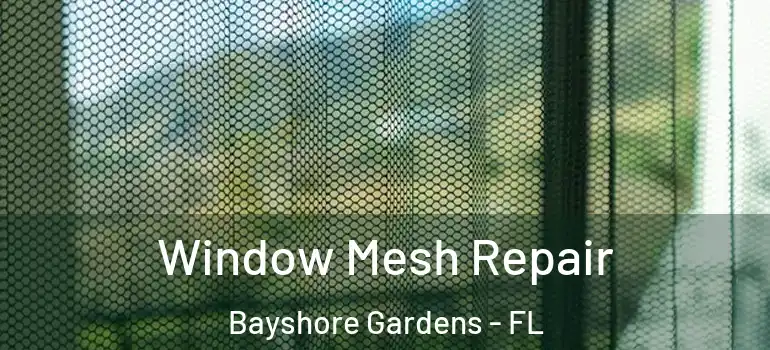 Window Mesh Repair Bayshore Gardens - FL