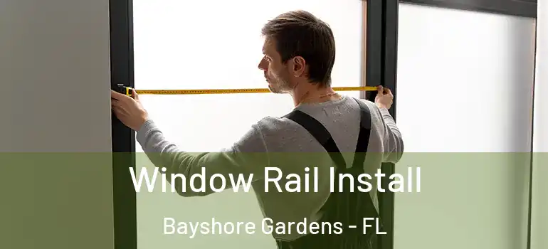 Window Rail Install Bayshore Gardens - FL