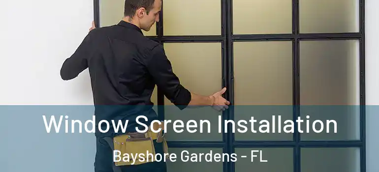 Window Screen Installation Bayshore Gardens - FL