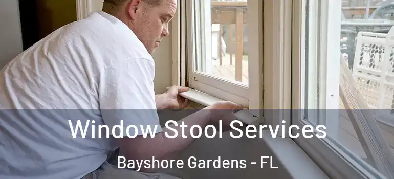 Window Stool Services Bayshore Gardens - FL