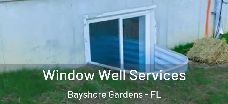 Window Well Services Bayshore Gardens - FL