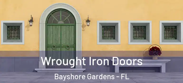 Wrought Iron Doors Bayshore Gardens - FL